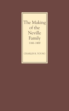 The Making of the Neville Family in England, 1166-1400
