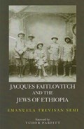 Jacques Faitlovitch and the Jews of Ethiopia | Emanuela Semi | 