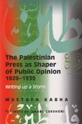 The Palestinian Press as a Shaper of Public Opinion 1929-1939 | Kabha, Mustafa ; Caspi, Dan | 