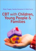 CBT with Children, Young People and Families | Peter Fuggle ; Sandra Dunsmuir ; Vicki Curry | 