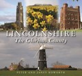 Lincolnshire the Glorious County | Peter Roworth ; Janet Roworth | 