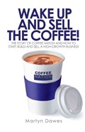 Wake Up and Sell the Coffee | Martyn Dawes | 