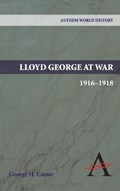 Lloyd George at War, 1916-1918 | George H. Cassar | 