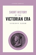 A Short History of the Victorian Era | Gordon Kerr | 
