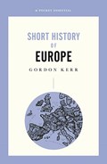 A Pocket Essential Short History of Europe | Gordon Kerr | 