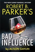 Robert B. Parker's Bad Influence | Alison Gaylin | 
