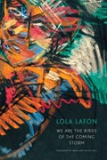 We Are the Birds of the Coming Storm | Lola Lafon | 