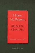 I Have No Regrets | Brigitte Reimann | 
