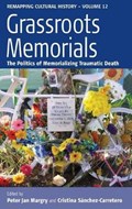 Grassroots Memorials | Peter Jan Margry ; Cristina Sanchez Carretero | 