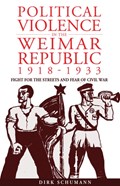 Political Violence in the Weimar Republic, 1918-1933 | Dirk Schumann | 