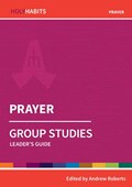 Holy Habits Group Studies: Prayer | Andrew Roberts | 