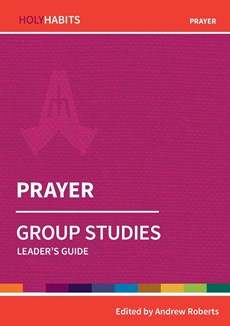Holy Habits Group Studies: Prayer