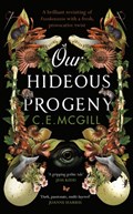 Our Hideous Progeny | MCGILL, C. E. | 