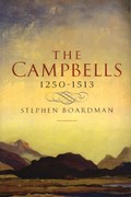 The Campbells, 1250-1513 | Stephen Boardman | 