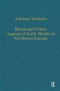 Rural and Urban Aspects of Early Medieval Northwest Europe | Adriaan Verhulst | 