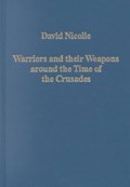 Warriors and their Weapons around the Time of the Crusades | David Nicolle | 