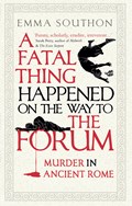 A Fatal Thing Happened on the Way to the Forum | Emma Southon | 