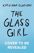 The Glass Girl | Kathleen Glasgow | 