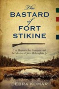 The Bastard of Fort Stikine | Debra Komar | 