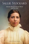 Sallie Stockard and the Adversities of an Educated Woman of the New South | Carole W. Troxler | 