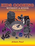 Kids Cooking Without A Stove, A Cookbook for Young Children | Aileen Paul | 