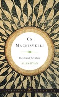 On Machiavelli | Alan (Princeton University) Ryan | 