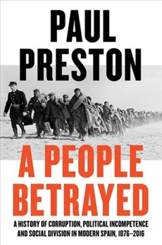 A People Betrayed - A History of Corruption, Political Incompetence and Social Division in Modern Spain