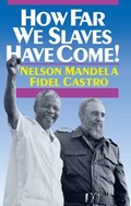 How Far We Slaves Have Come!: South Africa and Cuba in Today's World | Nelson Mandela | 