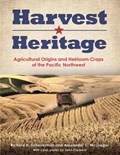 Harvest Heritage: Agricultural Origins and Heirloom Crops of the Pacific Northwest | Richard D. Scheuerman | 