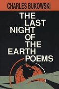 The Last Night of the Earth Poems | Charles Bukowski | 