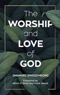 THE WORSHIP AND LOVE OF GOD | Emanuel Swedenborg | 