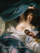 Casanova: The Seduction of Europe | Thomas Michie&, Frederick Ilchman& C.D. Dickerson III, Esther Bell | 9780878468423