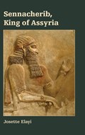 Sennacherib, King of Assyria | Josette Elayi | 