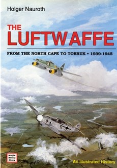 The Luftwaffe from the North Cape to Tobruk  1939-1945