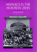 Hispanics in the Mormon Zion, 1912-1999 | Jorge Iber | 