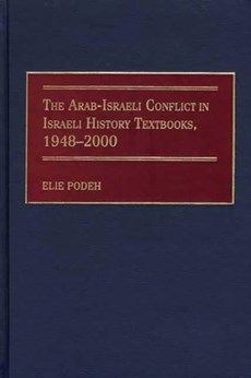The Arab-Israeli Conflict in Israeli History Textbooks, 1948-2000