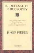 In Defense of Philosophy: Classical Wisdom Stands Up to Modern Challenges | Josef Pieper | 