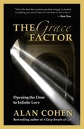 The Grace Factor: Opening the Door to Infinite Love | Alan Cohen | 