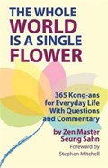 The Whole World Is a Single Flower | Seung Sahn ; Reader in Classics Stephen (University of Exeter) Mitchell | 
