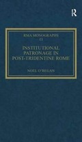 Institutional Patronage in Post-Tridentine Rome | Noel O'Regan | 