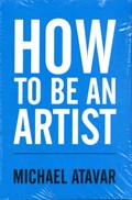 How to be an Artist | Michael Atavar | 
