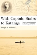 With Captain Stairs to Katanga | Joseph A. Moloney | 
