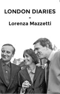 London Diary | Lorenza Mazzetti | 