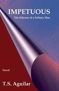 Impetuous: The Odyssey of a Solitary Man | T.S. Aguilar | 