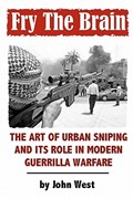 Fry The Brain: The Art of Urban Sniping and its Role in Modern Guerrilla Warfare | John West | 