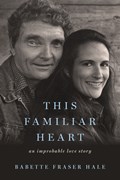 This Familiar Heart: An Improbable Love Story | Babette Fraser Hale | 