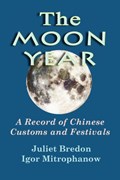 The Moon Year - A Record of Chinese Customs and Festivals | Igor Mitrophanow | 