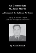 Air Commodore M. Zafar Masud - A Pioneer of the Pakistan Air Force | Nasim Yousaf | 