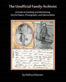 The Unofficial Family Archivist: A Guide to Creating and Maintaining Family Papers, Photographs, and Memorabilia