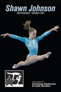 Shawn Johnson: Gymnastics Golden Girl: GymnStars Volume 1 | Leah Rendon | 